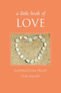 cover of the book A Little Book of Love: Inspiration from the Heart