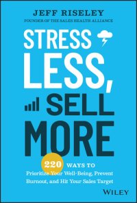 cover of the book Stress Less, Sell More: 220 Ways to Prioritize Your Well-Being, Prevent Burnout, and Hit Your Sales Target