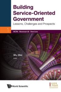 cover of the book Building Service-oriented Government: Lessons, Challenges And Prospects : Lessons, Challenges and Prospects