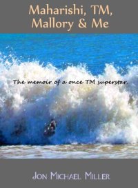 cover of the book Maharishi, TM, Mallory & Me: The Memoir of a Once TM Superstar