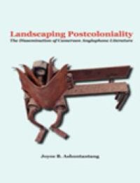 cover of the book Landscaping Postcoloniality. the Dissemination of Cameroon Anglophone Literature : The Dissemination of Cameroon Anglophone Literature