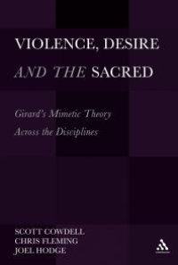 cover of the book Violence, Desire, and the Sacred, Volume 1 : Girard's Mimetic Theory Across the Disciplines