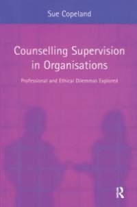 cover of the book Counselling Supervision in Organisations : Professional and Ethical Dilemmas Explored