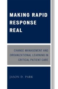 cover of the book Making Rapid Response Real : Change Management and Organizational Learning in Critical Patient Care