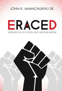 cover of the book Eraced: Uncovering the Lies of Critical Race Theory and Abortion