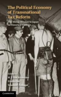 cover of the book The Political Economy of Transnational Tax Reform : The Shoup Mission to Japan in Historical Context