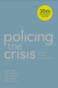 cover of the book Policing the Crisis: Mugging, the State, and Law and Order