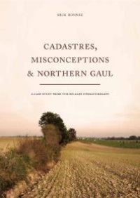 cover of the book Cadastres, Misconceptions & Northern Gaul : A case study from the Belgian Hesbaye region