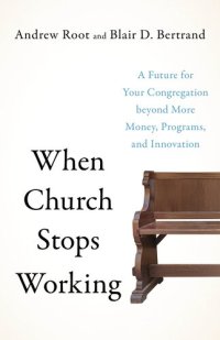 cover of the book When Church Stops Working: A Future for Your Congregation beyond More Money, Programs, and Innovation