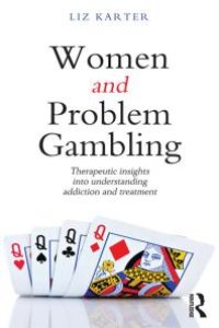 cover of the book Women and Problem Gambling : Therapeutic Insights into Understanding Addiction and Treatment