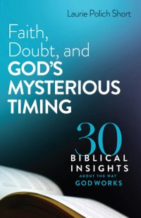 cover of the book Faith, Doubt, and God's Mysterious Timing: 30 Biblical Insights about the Way God Works