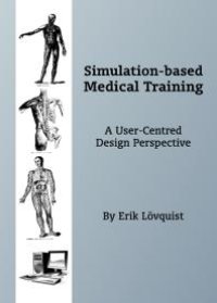 cover of the book Simulation-based Medical Training : A User-Centred Design Perspective