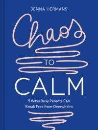 cover of the book Chaos to Calm: 5 Ways Busy Parents Can Break Free from Overwhelm