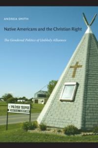 cover of the book Native Americans and the Christian Right : The Gendered Politics of Unlikely Alliances