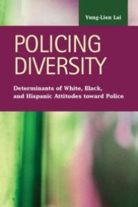 cover of the book Policing Diversity : Determinants of White, Black, and Hispanic Attitudes toward Police