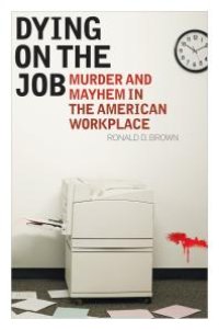 cover of the book Dying on the Job : Murder and Mayhem in the American Workplace