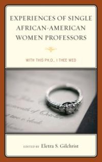 cover of the book Experiences of Single African-American Women Professors : With this Ph.D., I Thee Wed