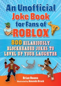 cover of the book An Unofficial Joke Book for Fans of Roblox: 800 Hilariously Blockheaded Jokes to Level Up Your Laughter