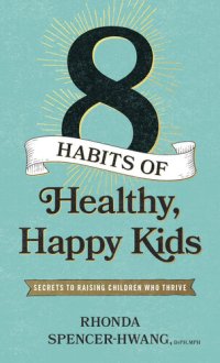 cover of the book Eight Habits of Healthy, Happy Kids: Secrets to Raising Children Who Thrive