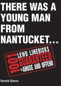 cover of the book There Was a Young Man from Nantucket: 1,001 Lewd Limericks Guaranteed to Amuse and Offend