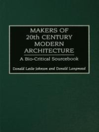 cover of the book Makers of 20th-Century Modern Architecture : A Bio-Critical Sourcebook