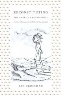 cover of the book Reconstituting the American Renaissance : Emerson, Whitman, and the Politics of Representation