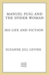 cover of the book Manuel Puig and the Spider Woman: His Life and Fiction