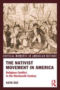 cover of the book The Nativist Movement in America : Religious Conflict in the 19th Century