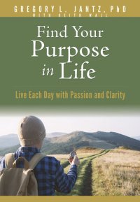 cover of the book Find Your Purpose in Life: Live Each Day with Passion and Clarity