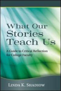 cover of the book What Our Stories Teach Us : A Guide to Critical Reflection for College Faculty