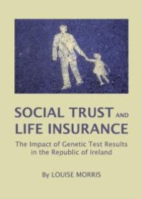 cover of the book Social Trust and Life Insurance : The Impact of Genetic Test Results in the Republic of Ireland