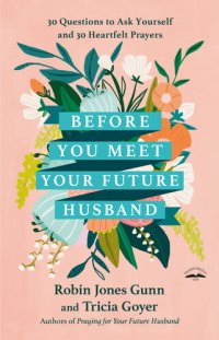 cover of the book Before You Meet Your Future Husband: 30 Questions to Ask Yourself and 30 Heartfelt Prayers