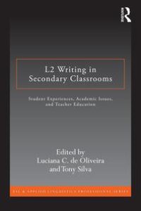 cover of the book L2 Writing in Secondary Classrooms : Student Experiences, Academic Issues, and Teacher Education