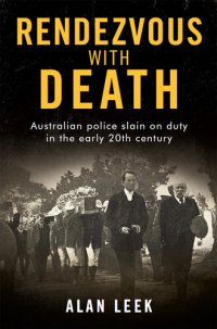 cover of the book Rendezvous with Death: Australian Police Slain on Duty in the early 20th century