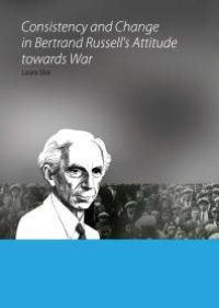 cover of the book Consistency and Change in Bertrand Russell's Attitude towards War