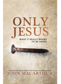 cover of the book Only Jesus: What It Really Means to Be Saved