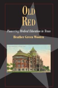 cover of the book Old Red : Pioneering Medical Education in Texas