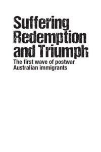 cover of the book Suffering, Redemption and Triumph: The first wave of post-war Australian immigrants 1945-66