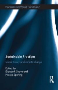 cover of the book Sustainable Practices : Social Theory and Climate Change