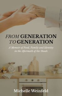 cover of the book From Generation to Generation: A Memoir of Food, Family, and Identity in the Aftermath of the Shoah