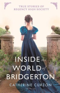 cover of the book Inside the World of Bridgerton: True Stories of Regency High Society