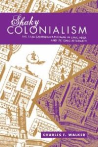 cover of the book Shaky Colonialism : The 1746 Earthquake-Tsunami in Lima, Peru, and Its Long Aftermath