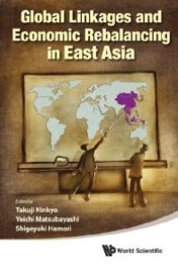 cover of the book Global Linkages And Economic Rebalancing In East Asia