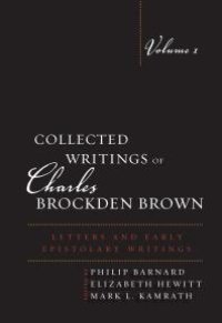 cover of the book Collected Writings of Charles Brockden Brown : Letters and Early Epistolary Writings