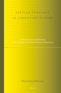 cover of the book African Theology As Liberating Wisdom : Celebrating Life and Harmony in the Evangelical Lutheran Church in Botswana