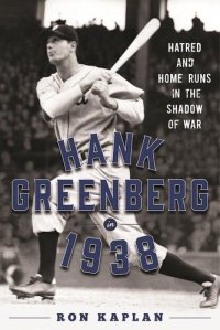 cover of the book Hank Greenberg in 1938: Hatred and Home Runs in the Shadow of War