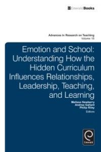 cover of the book Emotion and School : Understanding How the Hidden Curriculum Influences Relationships, Leadership, Teaching, and Learning