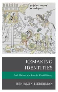 cover of the book Remaking Identities : God, Nation, and Race in World History