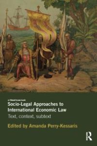 cover of the book Socio-Legal Approaches to International Economic Law : Text, Context, Subtext