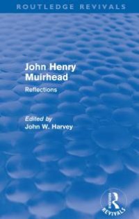 cover of the book John Henry Muirhead (Routledge Revivals) : Reflections